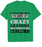 Grandma T-shirts I Never Dreamed I'd Grow Up To Be A Crazy Grandma
