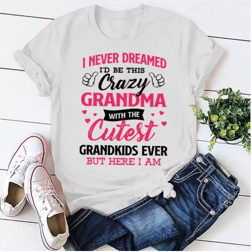 I Never Dreamed I'd Be This Crazy Grandma T-shirt